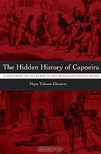 The Hidden History of Capoeira: A Collision of Cultures in the Brazilian Battle Dance