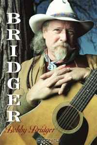 Bridger: An Autobiography (Brad and Michele Moore Roots Music)