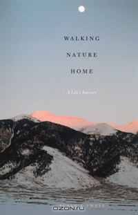 Walking Nature Home: A Life