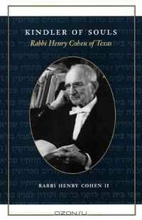 Kindler of Souls: Rabbi Henry Cohen of Texas
