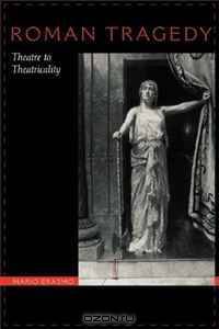 Roman Tragedy: Theatre to Theatricality