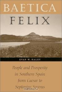 Baetica Felix : People and Prosperity in Southern Spain from Caesar to Septimius Severus