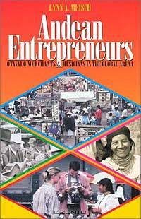 Andean Entrepreneurs : Otavalo Merchants and Musicians in the Global Arena (Joe R. and Teresa Lozano Long Series in Latin American and Latino Art and Culture)