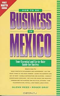 How to Do Business in Mexico : Your Essential and Up-to-Date Guide for Success