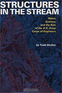 Structures in the Stream : Water, Science, and the Rise of the U.S. Army Corps of Engineers (American Studies Series)