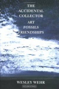 The Accidental Collector: Art, Fossils & Friendships