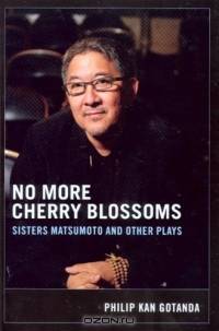 No More Cherry Blossoms: Sisters Matsumoto and Other Plays