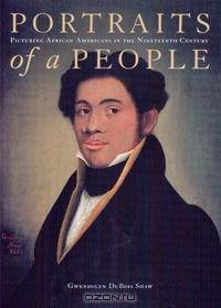 Portraits of a People: Picturing African Americans in the Nineteenth Century (Jacob Lawrence Series on American Artists)