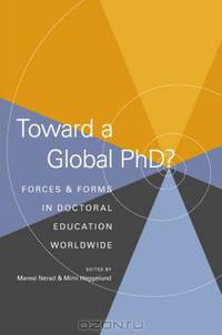 Toward a Global PhD? Forces and Forms in Doctoral Education Worldwide