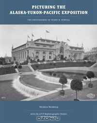 Picturing the Alaska-Yukon-Pacific Exposition: The Photographs of Frank H. Nowell