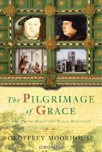 The Pilgrimage of Grace: The Rebellion That Shook Henry Viii
