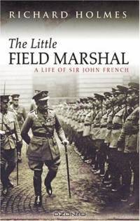 The Little Field Marshal : A Life of Sir John French