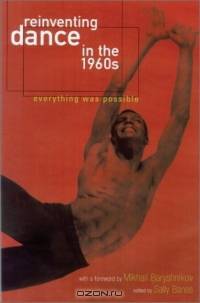 Reinventing Dance in the 1960s: Everything Was Possible