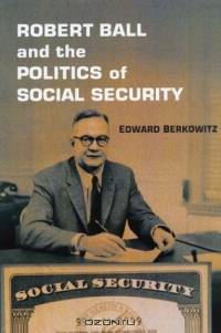 Robert Ball and the Politics of Social Security