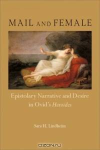 Mail and Female: Epistolary Narrative and Desire in Ovid