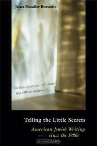 Telling the Little Secrets: American Jewish Writing since the 1980s