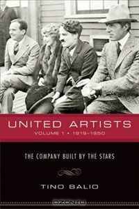 United Artists, Volume 1, 1919-1950: The Company Built by the Stars