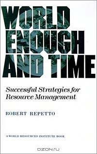 World Enough and Time: Successful Strategies for Resource Management (World Resources Institute Book)