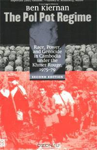The Pol Pot Regime: Race, Power, and Genocide in Cambodia under the Khmer Rouge, 1975-79