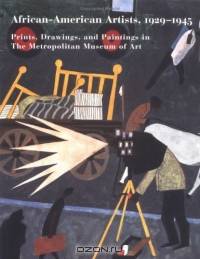African-American Artists, 1929-1945 : Prints, Drawings, and Paintings in The Metropolitan Museum of Art (Metropolitan Museum of Art Series)