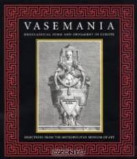 Vasemania - Form and Ornament in Neoclassical Europe