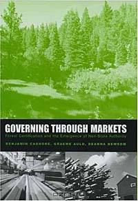 Governing through Markets: Forest Certification and the Emergence of Non-State Authority