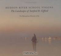 Hudson River School Visions: The Landscapes of Sanford R. Gifford