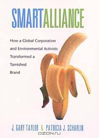 Smart Alliance: How a Global Corporation and Environmental Activists Transformed a Tarnished Brand