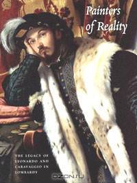 Painters of Reality: The Legacy of Leonardo and Caravaggio in Lombardy