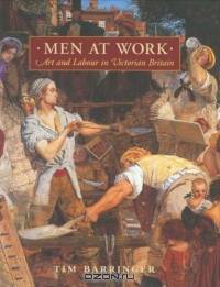 Men at Work : Art and Labour in Victorian Britain (Paul Mellon Centre for Studies S.)