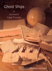 Ghost Ships : A Surrealist Love Triangle