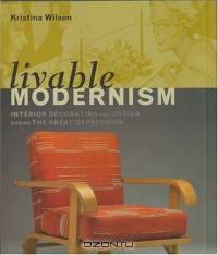 Livable Modernism : Interior Decorating and Design During the Great Depression