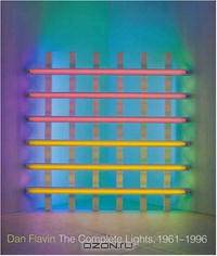 Dan Flavin: The Complete Lights, 1961--1996