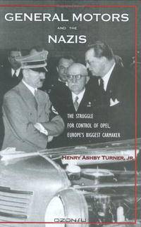 General Motors and the Nazis: The Struggle for Control of Opel, Europe