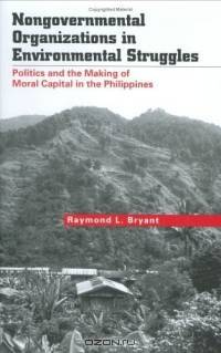 Nongovernmental Organizations in Environmental Struggles : Politics and the Making of Moral Capital in the Philippines (Yale Agrarian Studies Series)