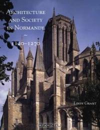 Architecture and Society in Normandy, 1120-1270