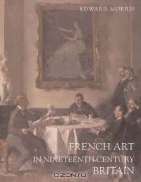 French Art in Nineteenth-Century Britain (Paul Mellon Centre for Studies S.)