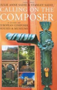 Calling on the Composer : A Guide to European Composer Houses and Museums