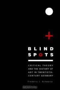 Blind Spots : Critical Theory and the History of Art in Twentieth-Century Germany