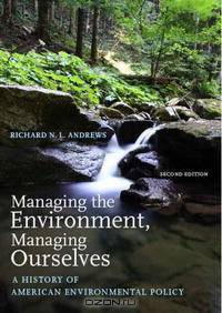 Managing the Environment, Managing Ourselves: A History of American Environmental Policy, Second Edition