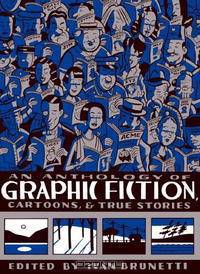 An Anthology of Graphic Fiction, Cartoons, and True Stories