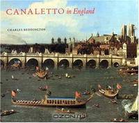 Canaletto in England: A Venetian Artist Abroad, 1746-1765