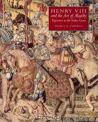 Henry VIII and the Art of Majesty: Tapestries at the Tudor Court