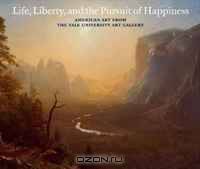 Life, Liberty, and the Pursuit of Happiness: American Art from the Yale University Art Gallery