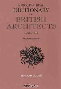 A Biographical Dictionary of British Architects, 1600-1840: Fourth Edition (Paul Mellon Centre for Studies in Britis)