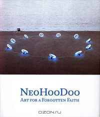 NeoHooDoo: Art for a Forgotten Faith (Menil Collection)