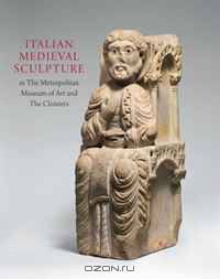 Italian Medieval Sculpture in The Metropolitan Museum of Art and The Cloisters