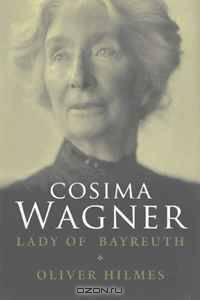 Cosima Wagner: The Lady of Bayreuth