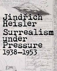 Jindrich Heisler: Surrealism under Pressure, 1938-1953 (Art Institute of Chicago)