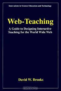 Web-Teaching: A Guide to Designing Interactive Teaching for the World Wide Web (Innovations in Science Education and Technology)